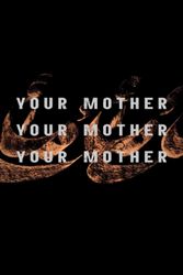 YOUR MOTHER YOUR MOTHER YOUR MOTHER Movie Poster