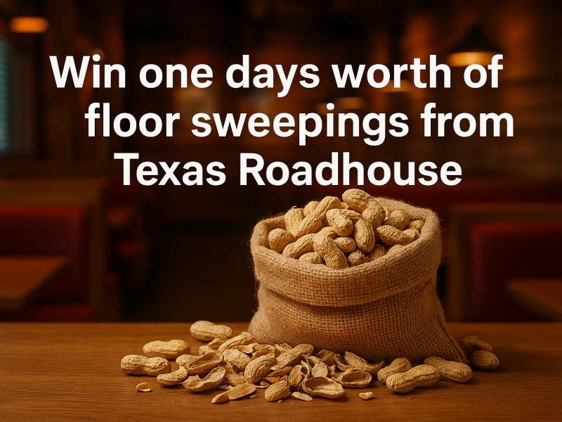 Win one days worth of floor sweepings from Texas Roadhouse
